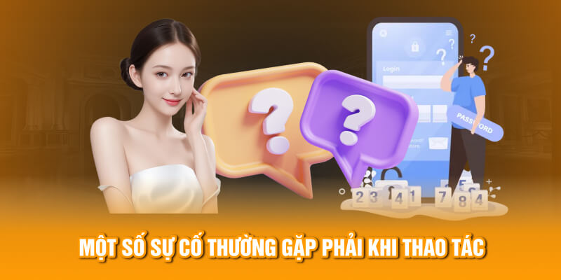 Một số sự cố thường gặp phải khi thao tác