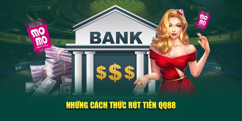 Những cách thức rút tiền QQ88