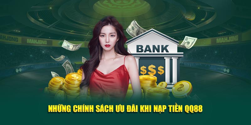 Những chính sách ưu đãi khi nạp tiền QQ88