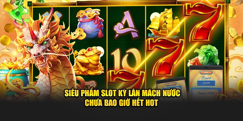 Siêu phẩm slot kỳ lân mách nước chưa bao giờ hết hot 