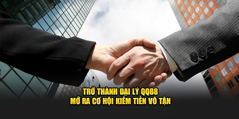 Trở thành đại lý QQ88 mở ra cơ hội kiếm tiền vô tận 