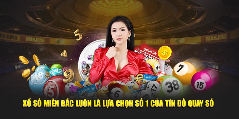 Xổ Số Miền Bắc luôn là lựa chọn hàng đầu của các tín đồ 