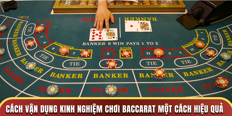 Cách vận dụng kinh nghiệm chơi Baccarat một cách hiệu quả